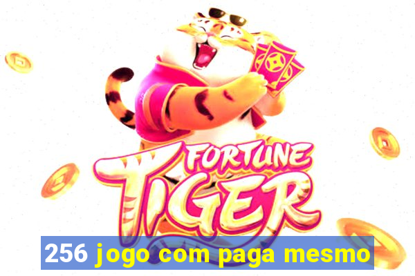 256 jogo com paga mesmo